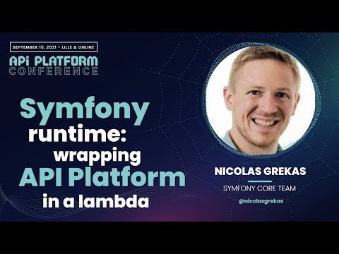 Nicolas Grekas - Symfony Runtime: wrapping API Platform in a lambda