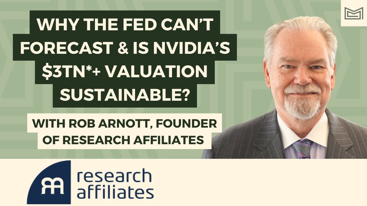 Why the Fed Can’t Forecast & Is Nvidia’s $3 Trillion*+ Valuation Sustainable? With Rob Arnott