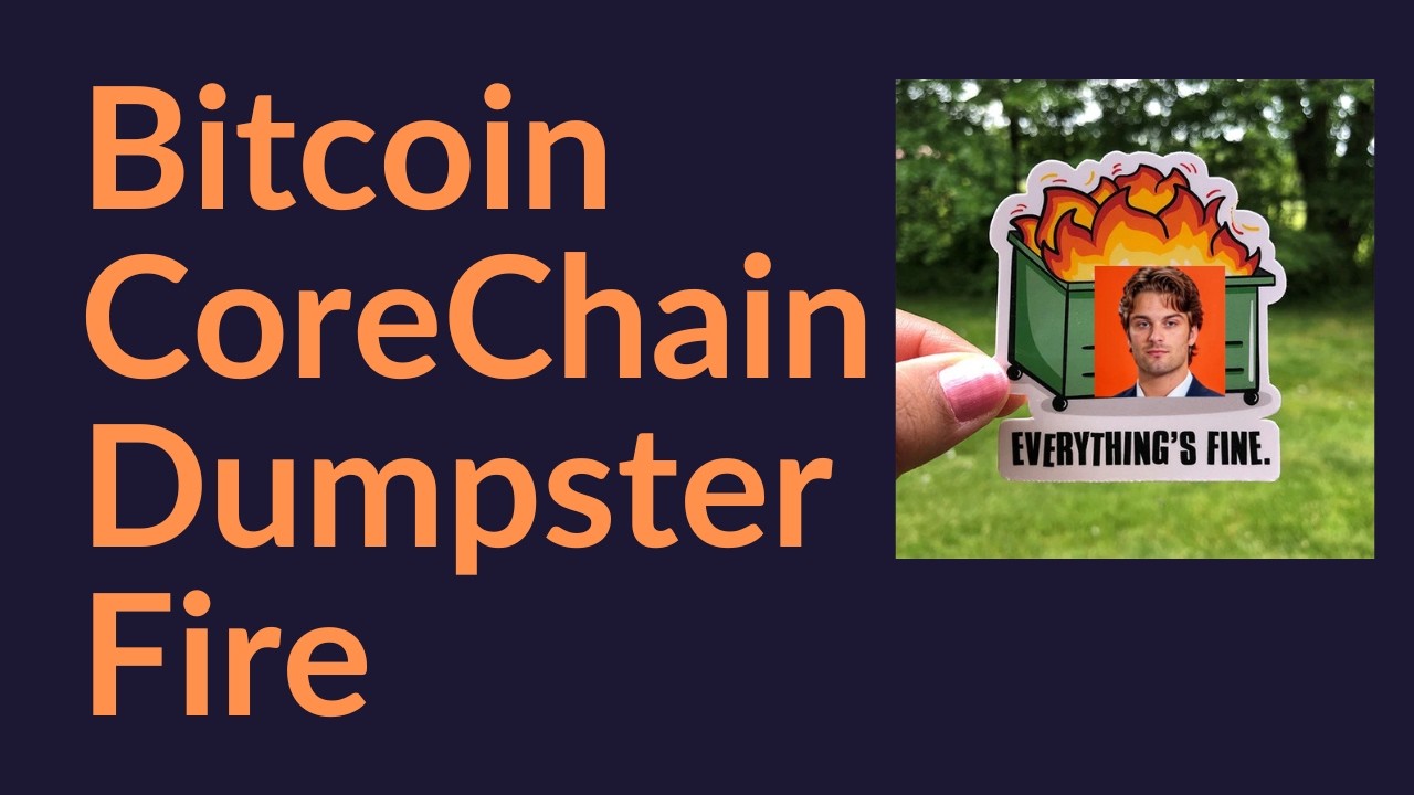Bitcoin CoreChain Dumpster Fire
