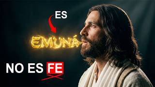 JESÚS Decía EMUNÁ: La Palabra FE es un Gran Engaño | Por eso lo que Pides no se Cumple