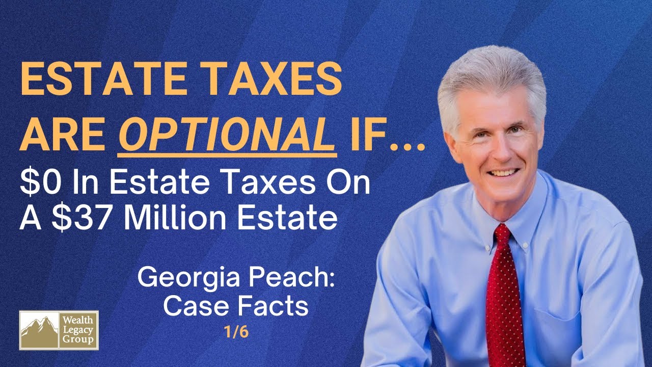 Estate Taxes are OPTIONAL If ... $0 in Estate Taxes on a $37 Million Estate - Case Facts 1/6