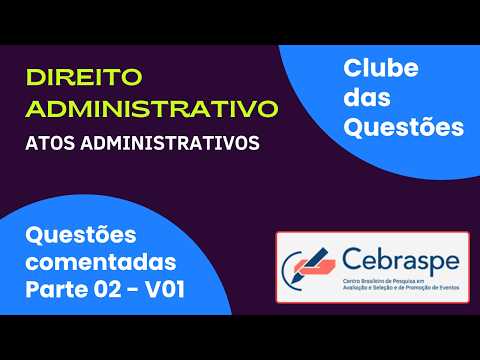 15 Questões CESPE/CEBRASPE de Direito Administrativo | Atos Administrativos – Gabarito Comentado