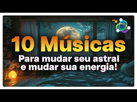 TOP 10: Músicas para Turbinar seu Astral e Mudar sua Energia