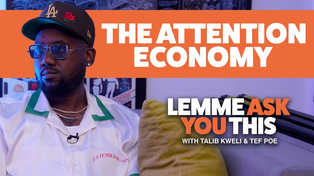 The Attention Economy  - Lemme Ask You This With Talib Kweli & Tef Poe
