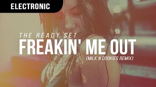 The Ready Set - Freakin' Me Out (Milk N Cookies Remix)