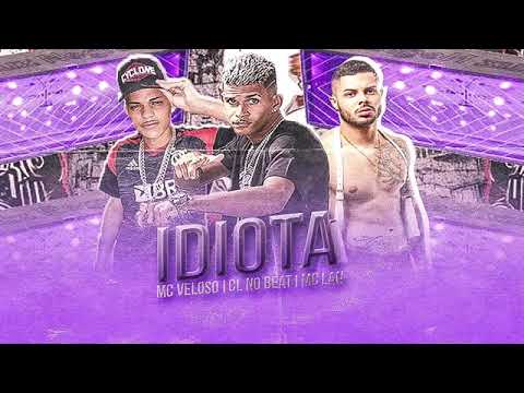 CL NO BEAT E MC VELOSO E MC LAN - IDIOTA ( REMIX BREGA FUNK )
