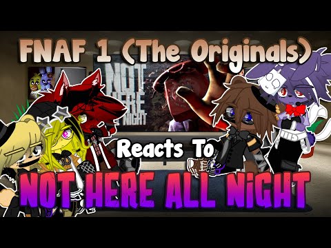FNaF 1 (The Originals) Reacts To: NOT HERE ALL NIGHT | Gacha