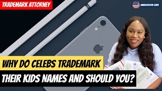 Why Do Celebrities Trademark Their Kids Names And Should You? | Trademark Guide and Updates