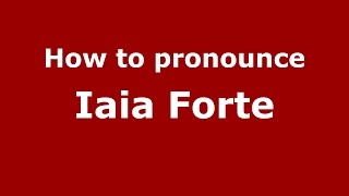 How to pronounce Iaia Forte