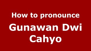 How to pronounce Gunawan Dwi Cahyo