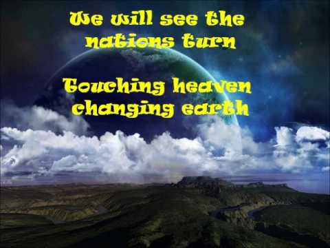 Touching Heaven, Changing Earth with lyrics