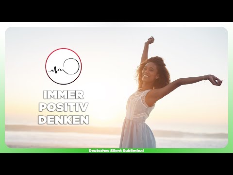 🎧 IMMER POSITIV DENKEN & GEDANKEN KONTROLLIEREN - 100% POSITIVE GEDANKEN - POSITIVES DENKEN LERNEN ✨