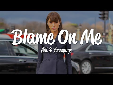Aili, Yusomage - Blame On Me (Lyrics)