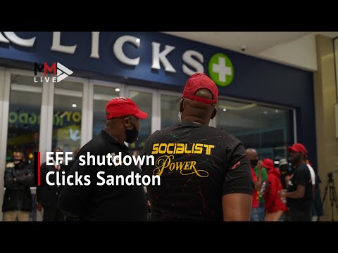 Clicks shutdown Shivambu leads EFF protest in Sandton while other stores vandalised