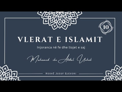 VLERAT E ISLAMIT #10 - Injoranca në Fe dhe Llojet e Saj / Hoxhë Jusuf Gjevori