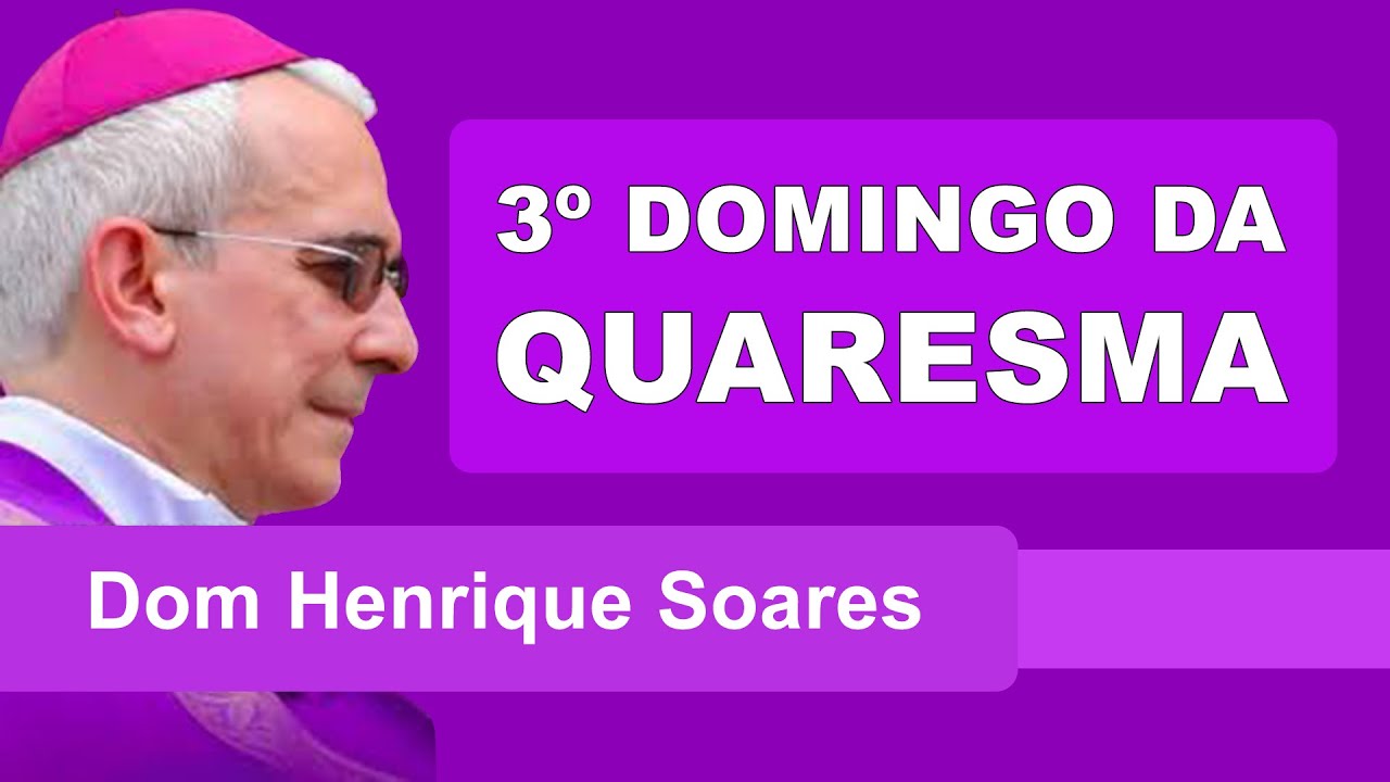 Dom Henrique Soares | Commentary on the liturgy of the 3rd Sunday of Lent