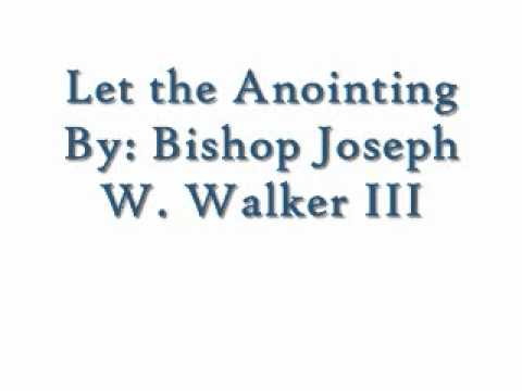 Let the Anointing By: Bishop Joseph W. Walker III and Judah Generation