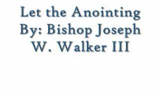 Let the Anointing By: Bishop Joseph W. Walker III and Judah Generation