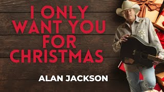 Alan Jackson - I Only Want You For Christmas (Lyrics)