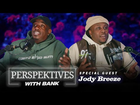 Perspektives With Big Bank | Jody Breeze