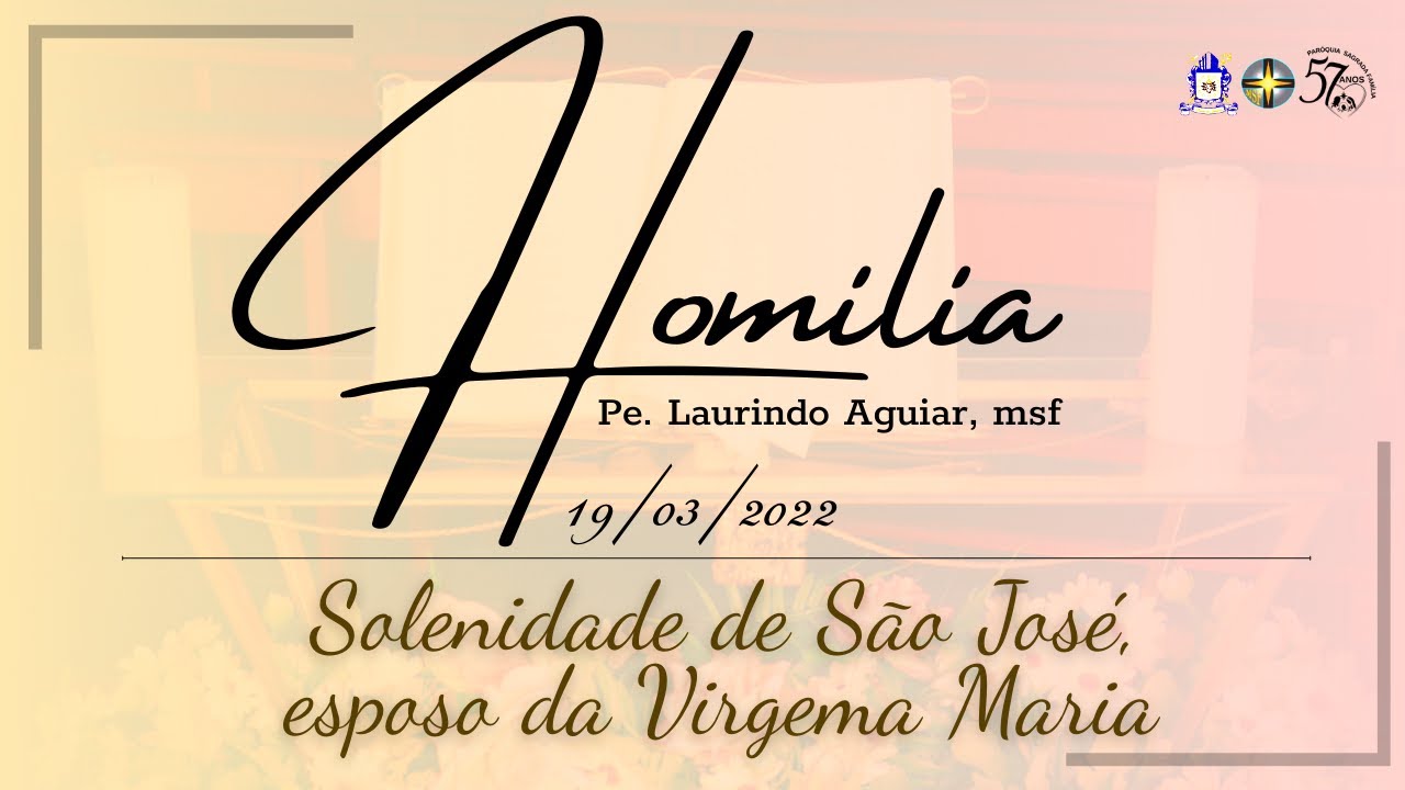Homilia 19/03/2022 - Solenidade de São José, esposo da Virgem Maria, Pe. Laurindo Aguiar, msf