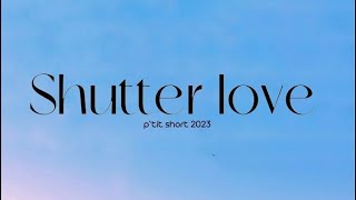 Shutter Love (p’tit short 2023)
