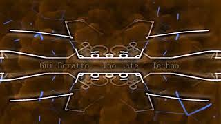 Gui Boratto - Too Late - Techno 2k18