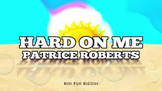 Patrice Roberts  - Hard On Me (SUN FUN RIDDIM)