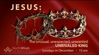 Jesus...The Unwanted King