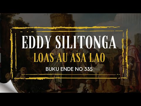 Eddy Silitonga "LOAS AU ASA LAO" Buku Ende 335 | Rohani Kristen | Official Musik Video