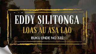 Download lagu Eddy Silitonga 'LOAS AU ASA LAO' Buku Ende 335 | Rohani Kristen | Musik Video mp3 Download lagu Eddy Silitonga 'LOAS AU ASA LAO' Buku Ende 335 | Rohani Kristen | Musik Video mp3