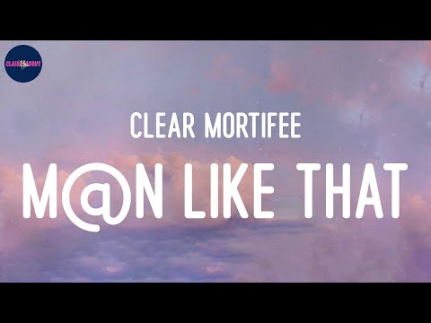 Clear Mortifee - M@n Like That (Lyrics)
