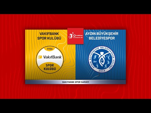 VAKIFBANK - AYDIN BÜYÜKŞEHİR BELEDİYESPOR Vodafone Sultanlar Ligi