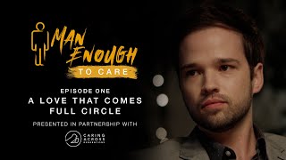 Man Enough to Care: Episode 1 - A Love That Comes Full Circle