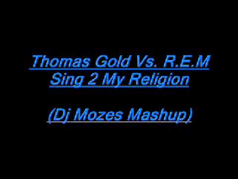 Thomas Gold Vs  R E M   Sing 2 My Religion Dj Mozes Mashup