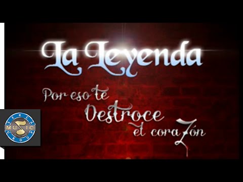 La Leyenda | Por eso te destroce el corazón (Audio)