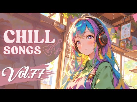 Chill Songs Vol.77 | Warm Lo-Fi & Smooth R&B, Relaxing Music for Happy Days & Stress-Free