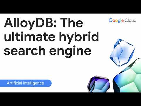 Video Thumbnail: AlloyDB: The ultimate hybrid search engine