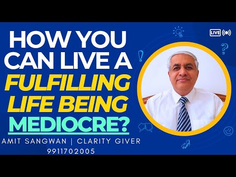 How You Can Live A Fulfilling Life Despite Being Mediocre ?