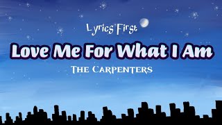Love Me For What I Am - The Carpenters (lyrics)