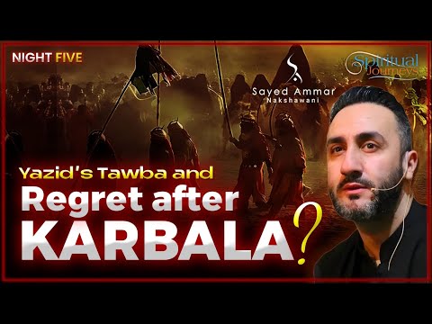 5. Yazid’s Tawba & Regret after Karbala? | Dr. Sayed Ammar Nakshawani | Arbaeen 2025/1447