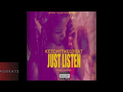 KetchyTheGreat ft. SaySo - Just Listen [New 2016]
