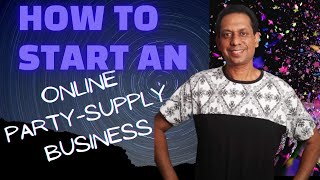 How To Start An Online Party Supply Business | Without Hefty OverHeads!