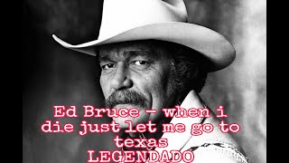 Ed Bruce - when i die just let me go to Texas LEGENDADO