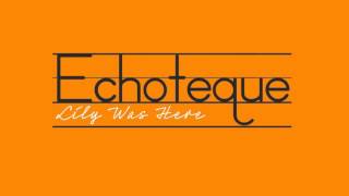 Echoteque - Lily Was Here Chill out Mix (Official Audio Video)