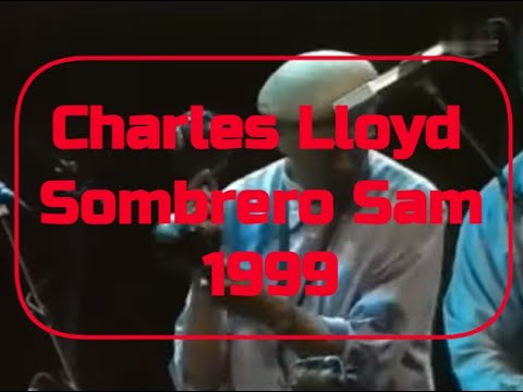 Charles Lloyd and Friends - Sombrero Sam - 1999