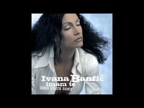 Ivana Banfic - Imam Te (Denis Goldin Remix)
