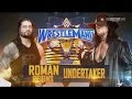 Roman Reigns Vs The Undertaker Wrestlemania 33