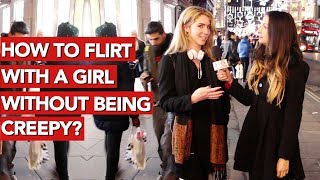 How to flirt with a girl without being creepy?