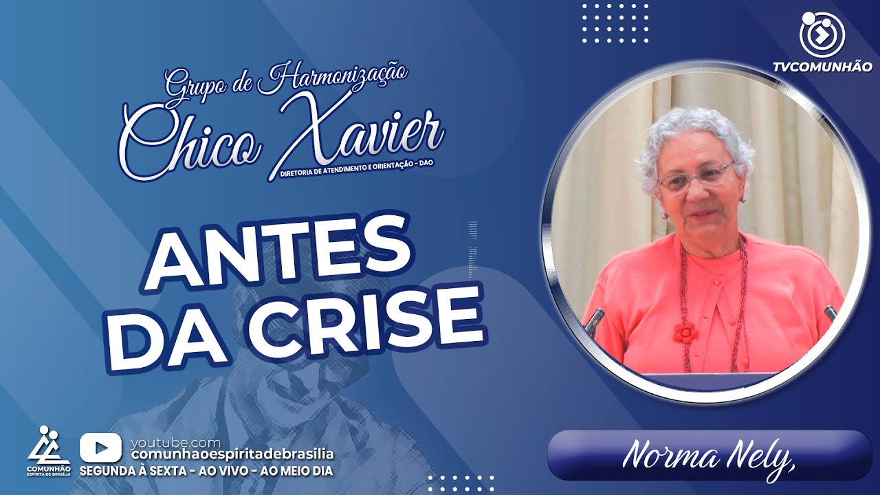 Norma Nelly | ANTES DA CRISE (GRUPO DE HARMONIZAÇÃO CHICO XAVIER)